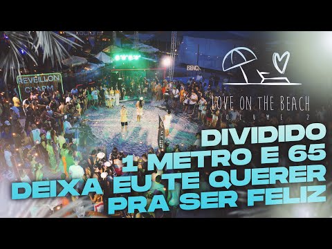 Love On The Beach Vol. 2 - Dividido | 1 metro e 65 | Deixa eu te querer | Pra ser feliz