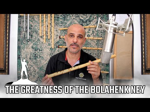THE GREATNESS OF THE BOLAHENK NEY - Mi