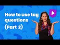 How to use tag questions (part 2)