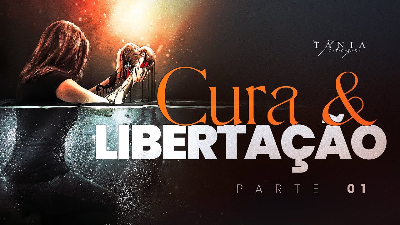 CURA E LIBERTAÇÃO - Libertos pela Palavra - Parte 1 - Pastora Tânia Tereza