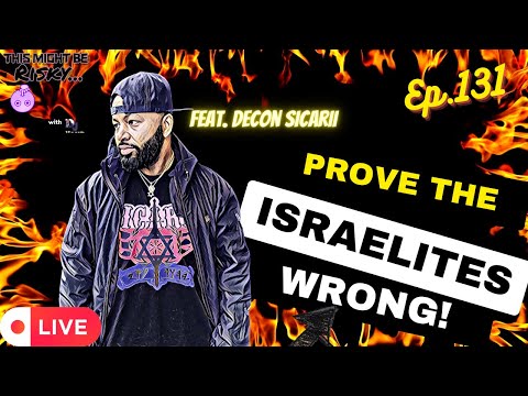 PROVE THE ISRAELITES WRONG! FEAT. DEACON SICARII! | #TMBR EP. 131!