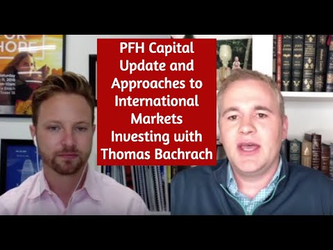 PFH Capital Update and Approaches to International Markets Investing with Thomas Bachrach