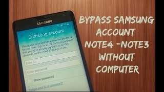 Bypass Samsung Account Note3 - Note4 without a computer