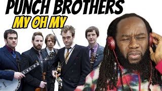 PUNCH BROTHERS My oh my REACTION - The harmonies gave me such joy - First time hearing