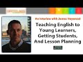 James Heywood Interview: Teaching English ...