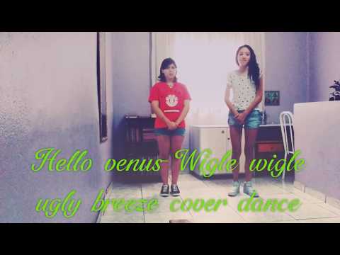 Hello venus-Wigle wigle -ugly breeze cover dance