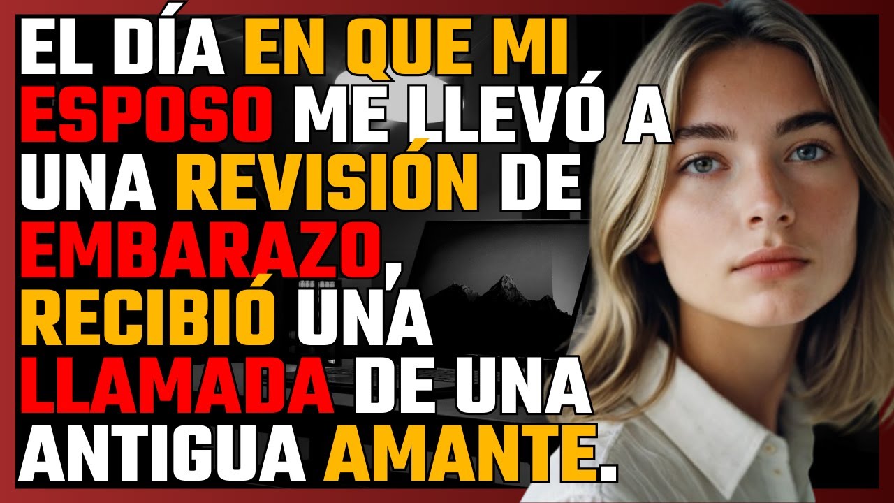 EL DÍA en que mi ESPOSO me llevó a REVISIÓN de EMBARAZO, recibió una LLAMADA de una antigua AMANTE