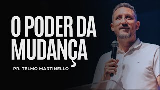 O poder da mudança | Pr Telmo Martinello