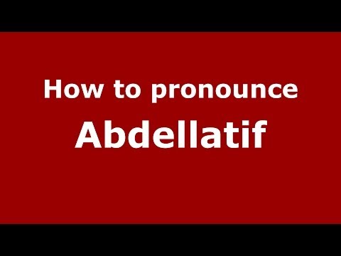How to Pronounce Abdellatif - PronounceNames.com