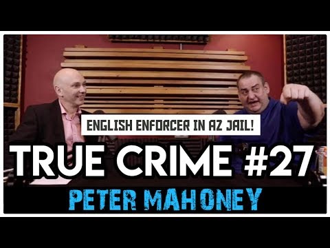 English Enforcer In Arizona Prison Part 1: Peter Mahoney aka Wild Man | True Crime Podcast 27