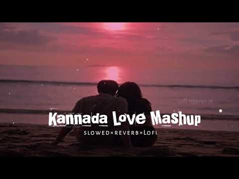 Kannada love mashup best(slowed+reverb+Lofi) songs