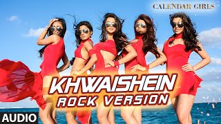 Khwaishein (Rock Version) Full AUDIO Song - Arijit Singh, Armaan Malik | Calendar Girls | T-Series