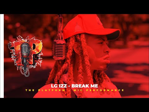 LG Izz - Break Me . The Platform Mic Performance EPISODE #1 @yothatslgizz