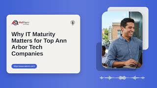 Why IT Maturity Matters for Top Ann Arbor Tech Companies