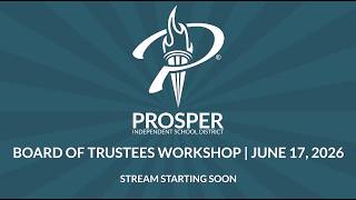 Prosper ISD Board Workshop June 17, 2026