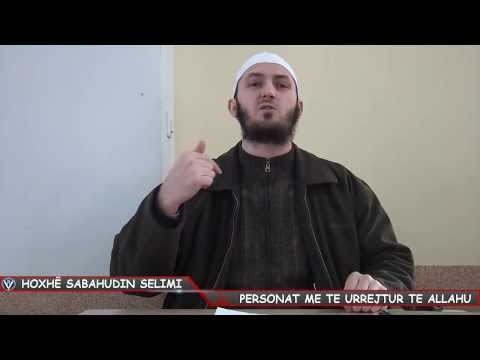 Personat me te urrejtur te Allahu Hoxhë Sabahudin Selimi