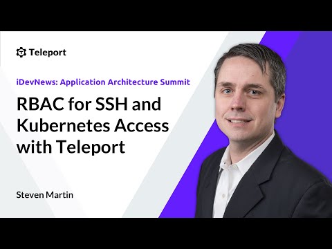 RBAC for SSH and Kubernetes Access with Teleport | iDevNews Application Architecture Summit 2020