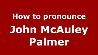 How to pronounce John Mcauley Palmer