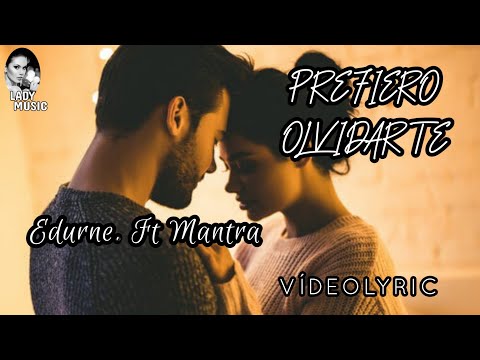 PREFIERO OLVIDARTE Edurne ft Mantra (Letra y Música) VideoLyrics Canción para decir adiós a un amor