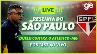 AO VIVO! GE SÃO PAULO ANALISA DUELO CONTRA O ATLÉTICO-MG PELO BRASILEIRÃO #podcast | ge.globo