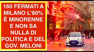 160 FERMATI A MILANO L'80% È MINORENNE E NON SA NULLA DI POLITICA E DEL GOV. MELONI
