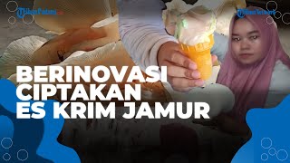 Berinovasi Ciptakan Es Krim Jamur, Berawal dari Coba-coba hingga Menghasilkan Omset Jutaan Rupiah