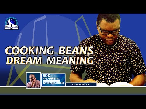 COOKING BEANS DREAM MEANING I Spiritual Meaning from Evangelist Joshua