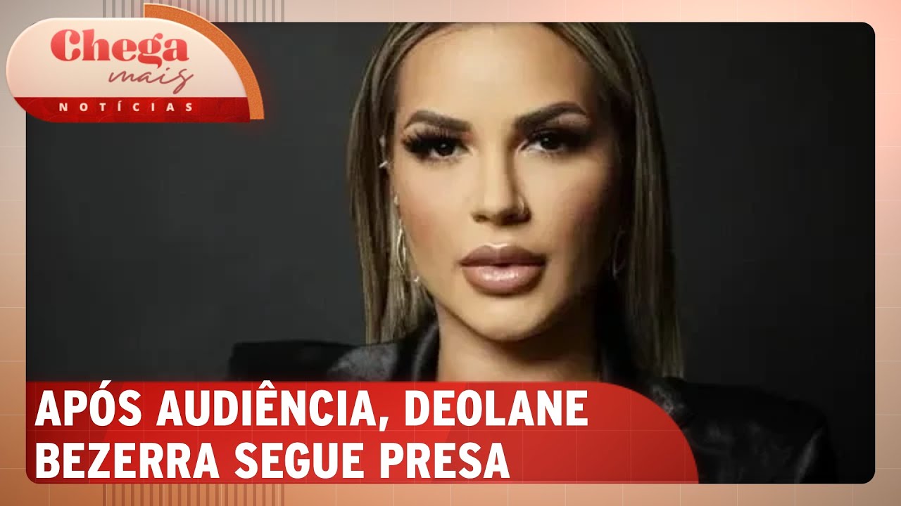 Deolane Bezerra segue presa após passar por audiência de custódia | Chega Mais Notícias (05/09/24)