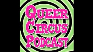 Queer Circus Podcast Ep.6. - Uncut, Uncouth &amp; Unapologetic