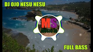 Download lagu DJ OJO NESU NESU FULL BASS | MS MUSIC ID mp3