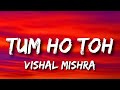 Tum Ho Toh Lyrics - Vishal Mishra | In Haathon Mein Jab Se Hai 🤲Aaya Yeh Haath Tumhara 🫶​