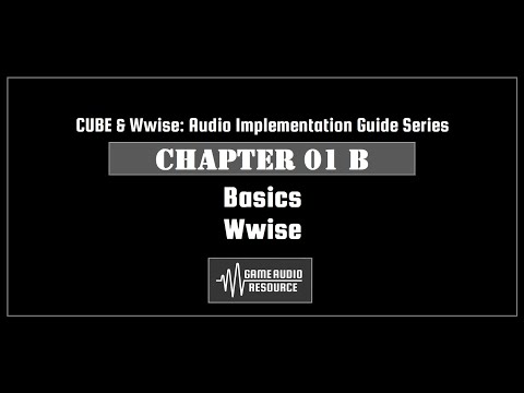 Wwise CUBE 2019 – CHAPTER 01 B: Basics – Wwise – Game Audio Resource