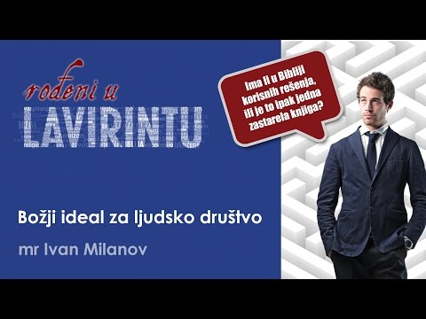 23. ROĐENI U LAVIRINTU /// Božji ideal za ljudsko društvo - mr Ivan Milanov
