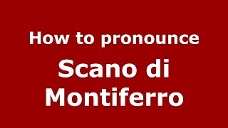 How to pronounce Scano Di Montiferro