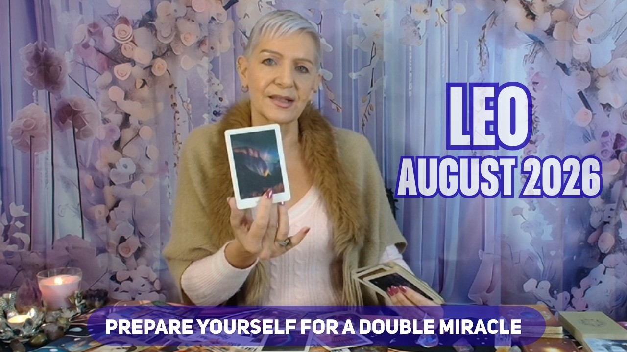 LEO AUGUST 2026 Prepare Yourself for A Double Miracle - Hard Climb Was Worth it!