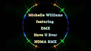 Michelle Williams ft DMX - Have U Ever NDMA RMX
