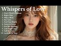 NEW LOVE SONG WHISPER OF LOVE NEW SONG PLAYLIST 2025