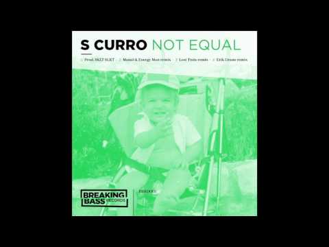 S CURRO - Not equal (SKLT SLKT prod.- ERIK URANO Remix)
