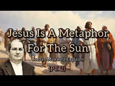 Jesus Is A Metaphor For The Sun (Part 2) - Jordan Maxwell Explains