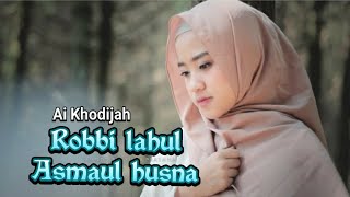 Download lagu Robbi Lahul Asmaul Husna - Ai khodijah (Arab, Latin & Terjemahan) mp3 Download lagu Robbi Lahul Asmaul Husna - Ai khodijah (Arab, Latin & Terjemahan) mp3