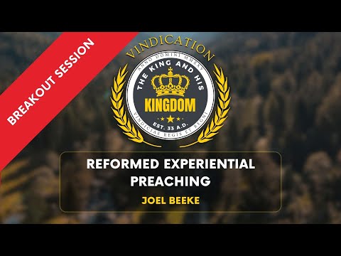 Reformed Experiential Preaching - Joel Beeke #kingandkingdom2025
