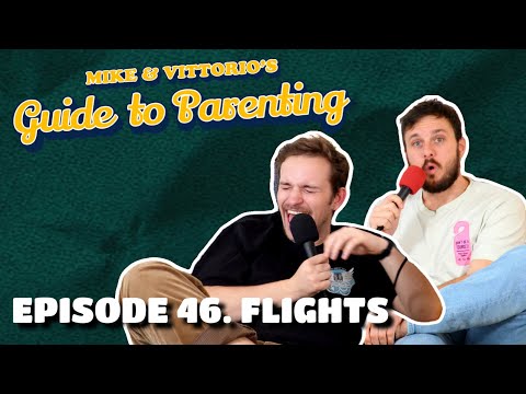 46. Flights - Mike & Vittorio's Guide to Parenting