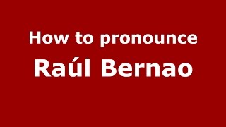 How to pronounce Ra&uacute;l Bernao