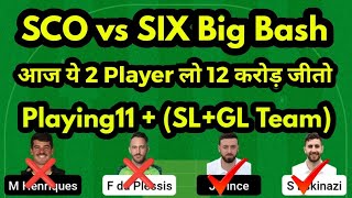 SCO vs SIX Big Bash League 2022 Match Fantasy Cricket Preview