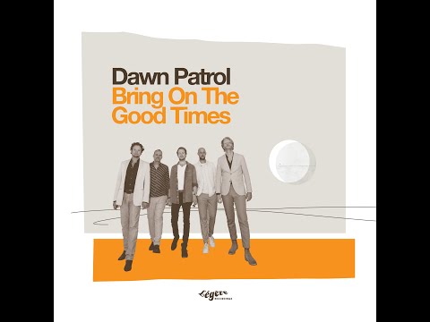 Bring On The Good Times - Dawn Patrol