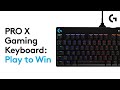 PRO X Gaming Keyboard: Play to Win