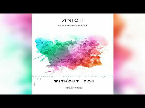 Avicii - Without You ft. Sandro Cavazza (I3vax Remix)