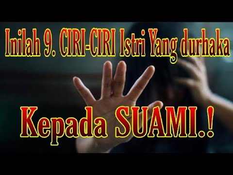 Inilah 9. Ciri ciri Istri Yang Durhaka Kepada SUAMI