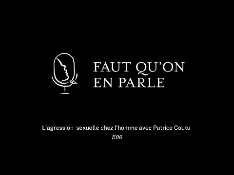 L'agression sexuelle chez l'homme avec Patrice Coutu - E06