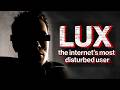 The Hunt For Lux The Internet S Most Disturbed User